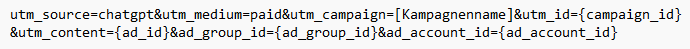 utm_source=chatgpt&utm_medium=paid&utm_campaign=[Kampagnenname]&utm_id={campaign_id}&utm_content={ad_id}&ad_group_id={ad_group_id}&ad_account_id={ad_account_id}
